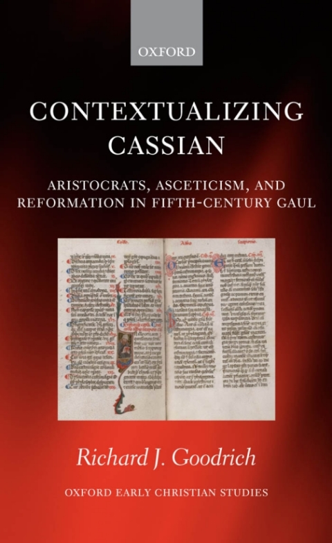 Book Contextualizing Cassian: Aristocrats, Asceticism, and Reformation in Fifth-Century Gaul (Oxford Early Christian Studies) free
