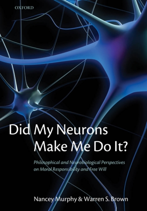 Book Did My Neurons Make Me Do It?: Philosophical and Neurobiological Perspectives on Moral Responsibility and Free Will free
