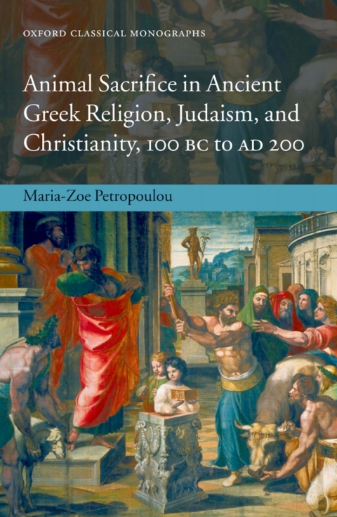 Book Animal Sacrifice in Ancient Greek Religion, Judaism, and Christianity, 100 BC to AD 200 (Oxford Classical Monographs) free