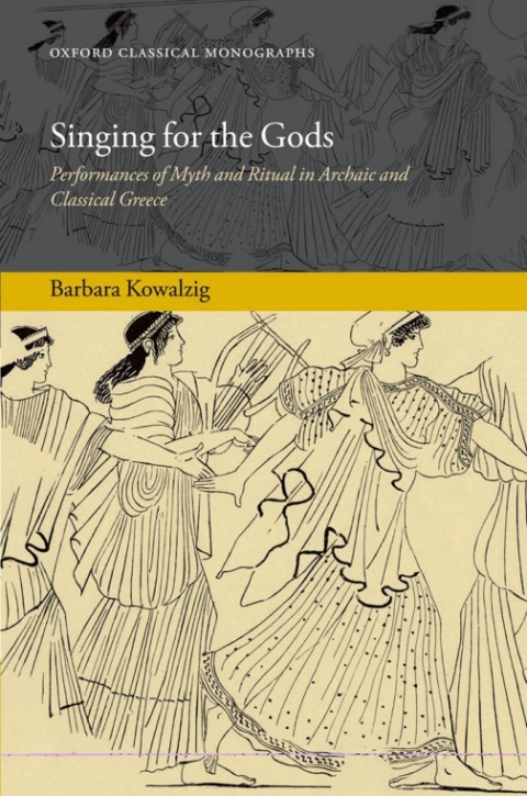 Book Singing for the Gods: Performances of Myth and Ritual in Archaic and Classical Greece (Oxford Classical Monographs) free