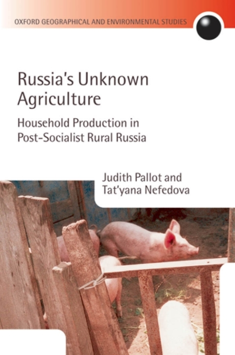 Book Russia's Unknown Agriculture: Household Production in Post-Socialist Rural Russia (Oxford Geographical and Environmental Studies Series) free