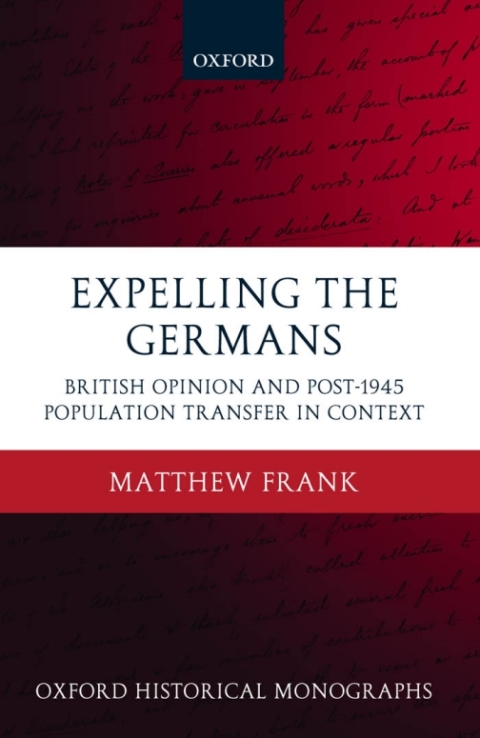 Book Expelling the Germans: British Opinion and Post-1945 Population Transfer in Context (Oxford Historical Monographs) free