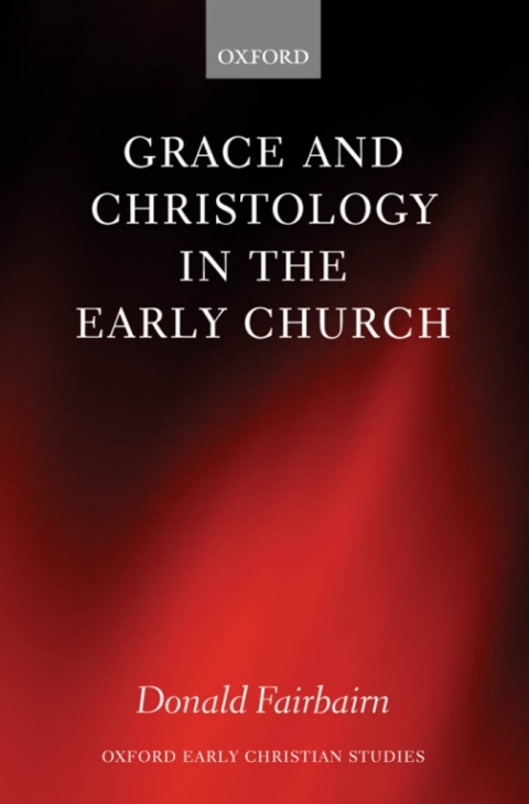 Book Grace and Christology in the Early Church (Oxford Early Christian Studies) free