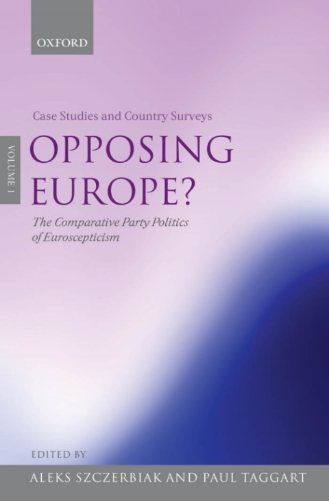 Book Opposing Europe? The Comparative Party Politics of Euroscepticism: Volume 1: Case Studies and Country Surveys free