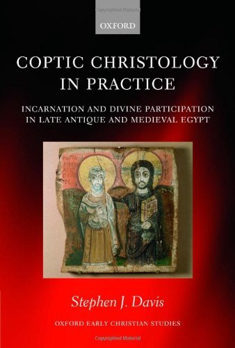 Book Coptic Christology in Practice: Incarnation and Divine Participation in Late Antique and Medieval Egypt (Oxford Early Christian Studies) free