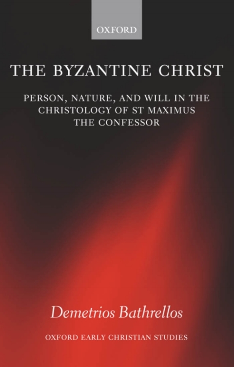 Book The Byzantine Christ: Person, Nature, and Will in the Christology of Saint Maximus the Confessor (Oxford Early Christian Studies) free