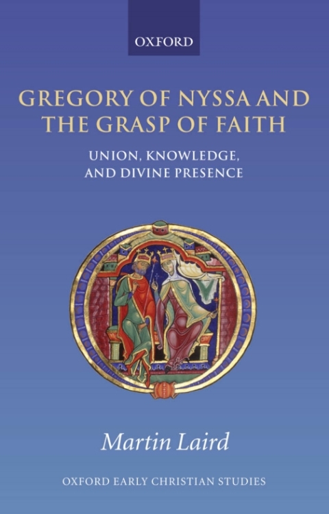 Book Gregory of Nyssa and the Grasp of Faith: Union, Knowledge, and Divine Presence (Oxford Early Christian Studies) free