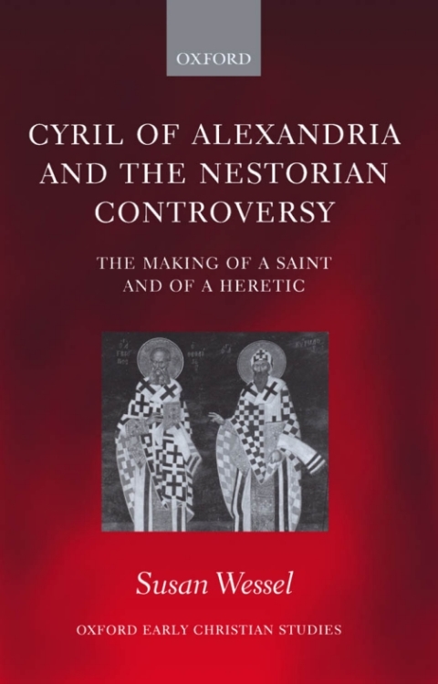 Book Cyril of Alexandria and the Nestorian Controversy: The Making of a Saint and of a Heretic (Oxford Early Christian Studies) free