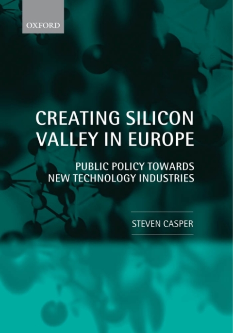 Book Creating Silicon Valley in Europe: Public Policy Towards New Technology Industries in Comparative Perspective free