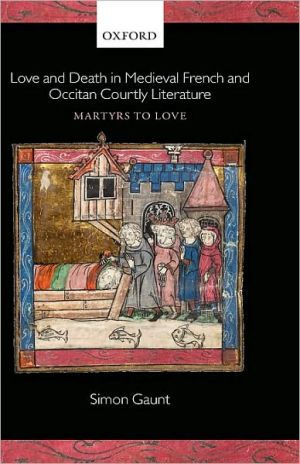 Book Love and Death in Medieval French and Occitan Courtly Literature: Martyrs to Love free