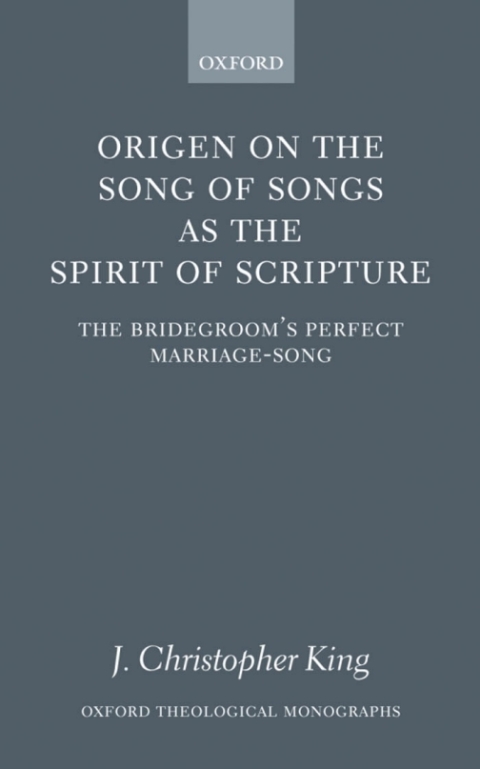 Book Origen on the Song of Songs As the Spirit of Scripture: The Bridegroom's Perfect Marriage-Song (Oxford Theology and Religion Monographs) free