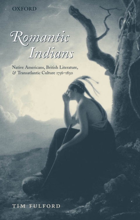 Book Romantic Indians: Native Americans, British Literature, and Transatlantic Culture 1756-1830 free