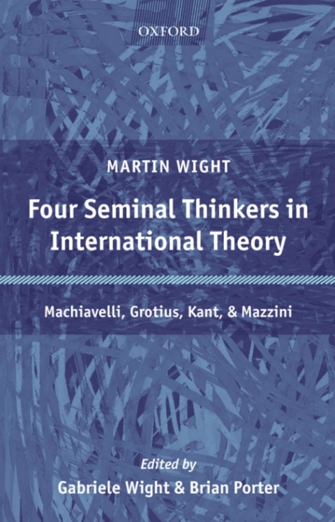 Book Four Seminal Thinkers in International Theory: Machiavelli, Grotius, Kant, and Mazzini free