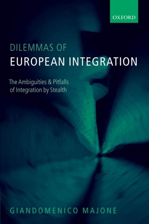 Book Dilemmas of European Integration: The Ambiguities and Pitfalls of Integration by Stealth free