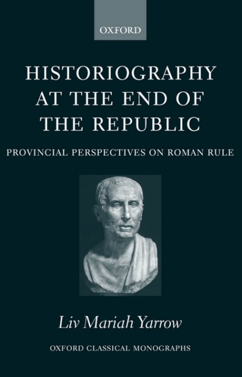 Book Historiography at the End of the Republic: Provincial Perspectives on Roman Rule (Oxford Classical Monographs) free