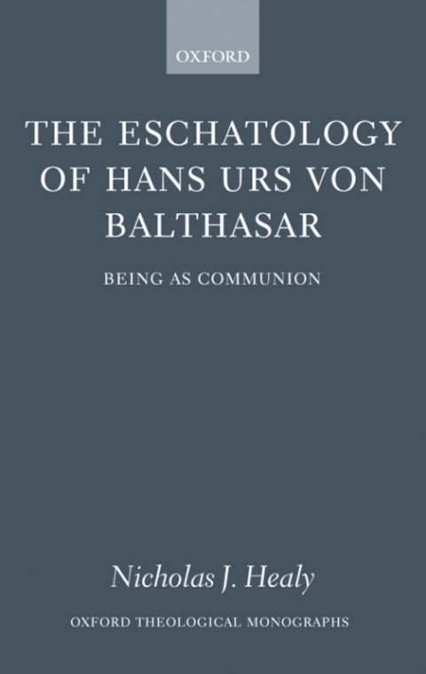 Book The Eschatology of Hans Urs von Balthasar: Being As Communion: Eschatology as Communion (Oxford Theology and Religion Monographs) free