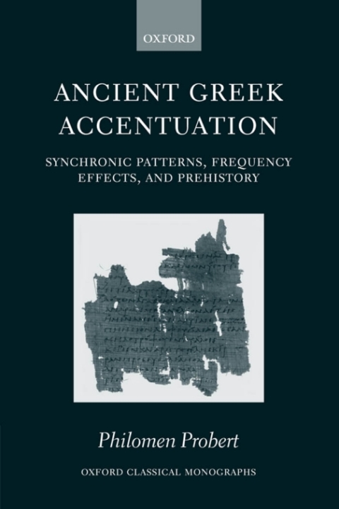 Book Ancient Greek Accentuation: Synchronic Patterns, Frequency Effects, and Prehistory (Oxford Classical Monographs) free