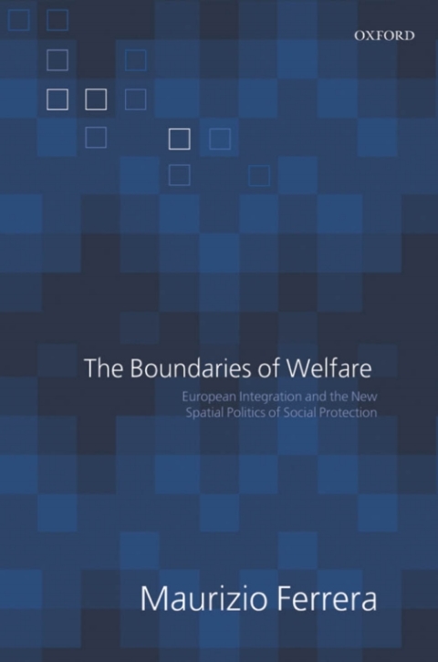 Book The Boundaries of Welfare: European Integration and the New Spatial Politics of Social Solidarity: European Integration and the New Spatial Politics of Social Protection free
