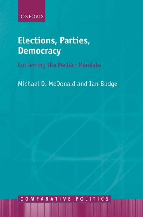Book Elections, Parties, Democracy: Conferring the Median Mandate (Comparative Politics) free