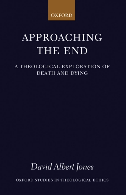 Book Approaching the End: A Theological Exploration of Death and Dying (Oxford Studies in Theological Ethics) free
