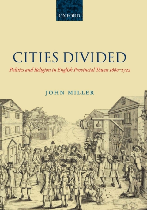 Book Cities Divided: Politics and Religion in English Provincial Towns 1660-1722 free
