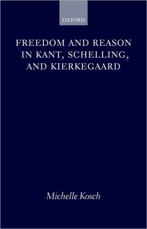 Book Freedom and Reason in Kant, Schelling, and Kierkegaard free