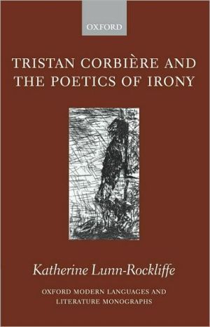 Book Tristan Corbière and the Poetics of Irony (Oxford Modern Languages and Literature Monographs) free
