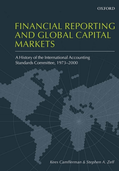 Book Financial Reporting and Global Capital Markets: A History of the International Accounting Standards Committee, 1973-2000 free