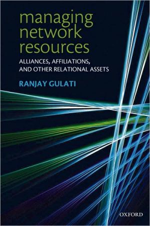 Book Managing Network Resources: Alliances, Affiliations, and Other Relational Assets: A Resource-based View free