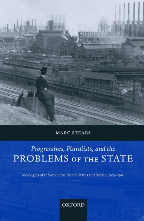 Book Progressives, Pluralists, and the Problems of the State: Ideologies of Reform in the United States and Britain, 1906-1926 free