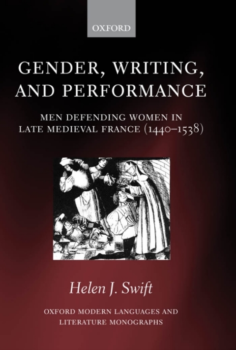 Book Gender, Writing, and Performance: Men Defending Women in Late Medieval France (1440-1538) (Oxford Modern Languages and Literature Monographs) free