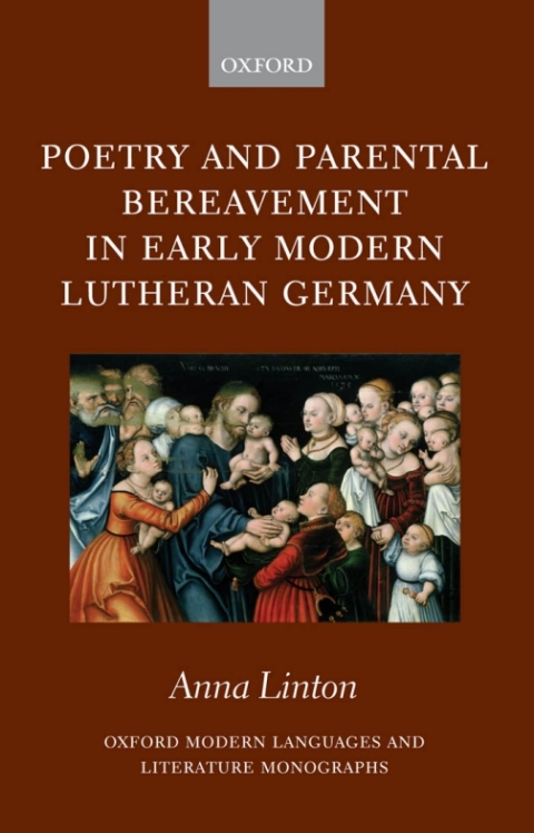 Book Poetry and Parental Bereavement in Early Modern Lutheran Germany (Oxford Modern Languages and Literature Monographs) free