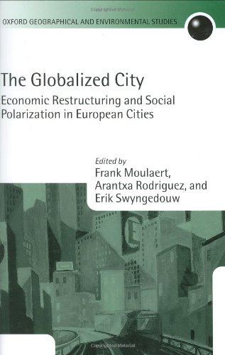 Book The Globalized City: Economic Restructing and Social Polarization in European Cities: Economic Restructuring and Social Polarization in European Cities ... and Environmental Studies Series) free