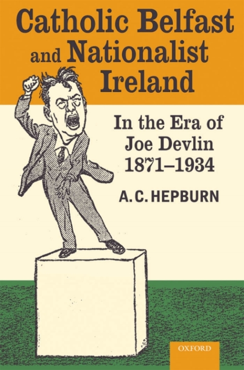 Book Catholic Belfast and Nationalist Ireland in the Era of Joe Devlin, 1871-1934 free