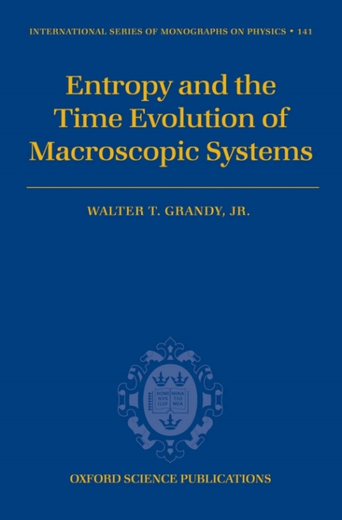 Book Entropy and the Time Evolution of Macroscopic Systems (International Series of Monographs on Physics Book 141) free