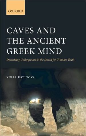 Book Caves and the Ancient Greek Mind: Descending Underground in the Search for Ultimate Truth free