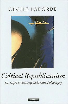 Book Critical Republicanism: The Hijab Controversy and Political Philosophy (Oxford Political Theory) free