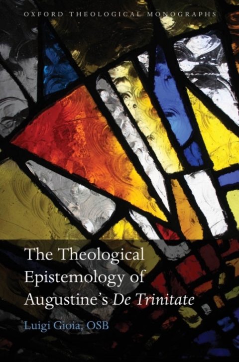 Book The Theological Epistemology of Augustine's De Trinitate (Oxford Theology and Religion Monographs) free