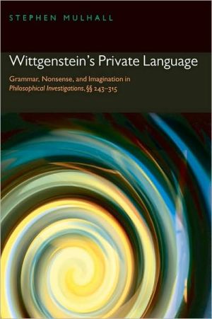 Book Wittgenstein's Private Language: Grammar, Nonsense and Imagination in Philosophical Investigations, §§ 243-315 free