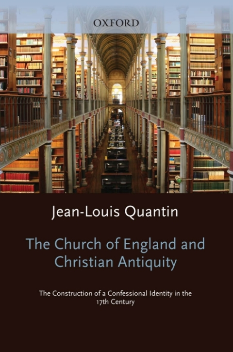 Book The Church of England and Christian Antiquity: The Construction of a Confessional Identity in the 17th Century (Oxford-Warburg Studies) free