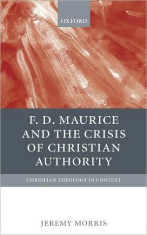 Book F D Maurice and the Crisis of Christian Authority (Christian Theology in Context) free