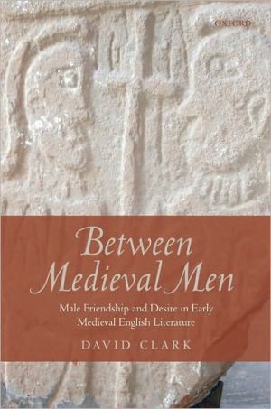 Book Between Medieval Men: Male Friendship and Desire in Early Medieval English Literature free