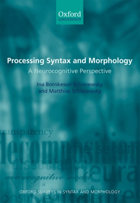 Book Processing Syntax and Morphology: A Neurocognitive Perspective (Oxford Surveys in Syntax & Morphology Book 6) free