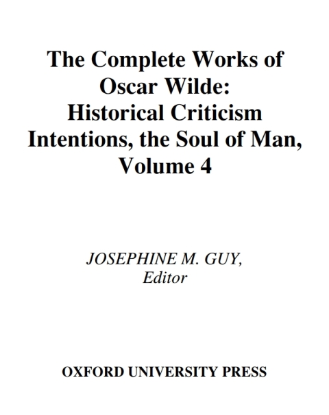 Book The Complete Works of Oscar Wilde: Volume IV: Criticism: Historical Criticism, Intentions, The Soul of Man (Complete Works Oscar Wilde Book 4) free