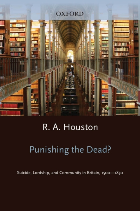 Book Punishing the dead?: Suicide, Lordship, and Community in Britain, 1500-1830 (Oxford Historical Monographs) free