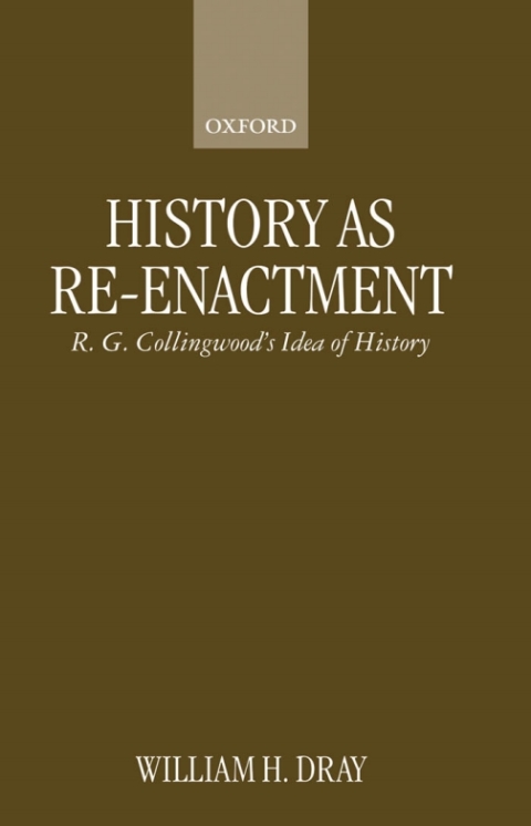 Book History as Re-enactment: R. G. Collingwood's Idea of History: R.G.Collingwood's "Idea of History" free