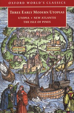 Book Three Early Modern Utopias: Thomas More: Utopia / Francis Bacon: New Atlantis / Henry Neville: The Isle of Pines (Oxford World's Classics) free