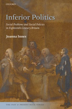 Book Inferior Politics: Social Problems and Social Policies in Eighteenth-Century Britain (The Past & Present Book Series) free