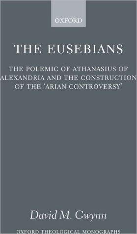 Book The Eusebians: The Polemic of Athanasius of Alexandria and the Construction of the `Arian Controversy' (Oxford Theological Monographs) free