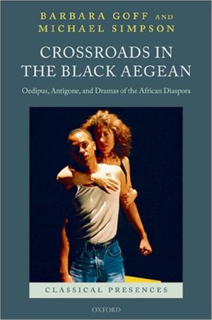 Book Crossroads in the Black Aegean: Oedipus, Antigone, and Dramas of the African Diaspora (Classical Presences) free